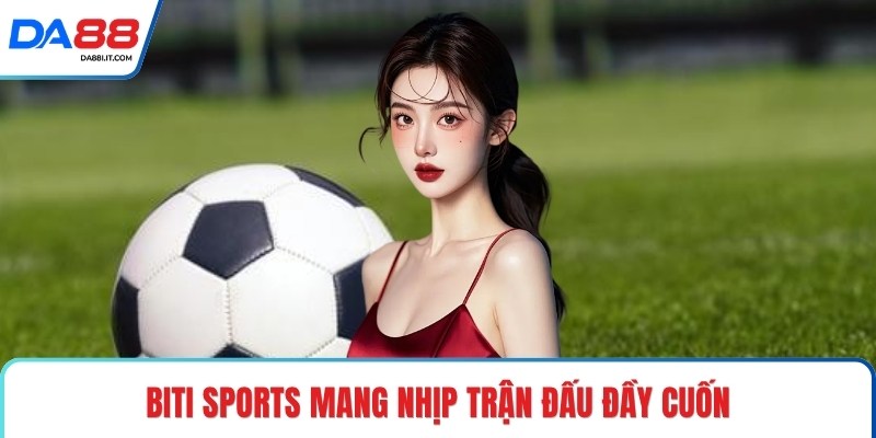 Biti Sports - Bắt Sóng Kèo Thể Thao Đỉnh Cao Mỗi Ngày