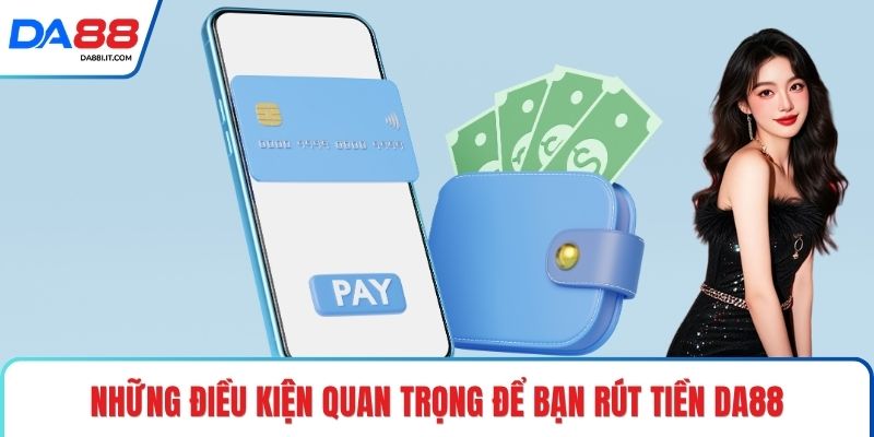 Rút Tiền DA88 Chạm Đích Lợi Nhuận Chỉ Sau Vài Thao Tác