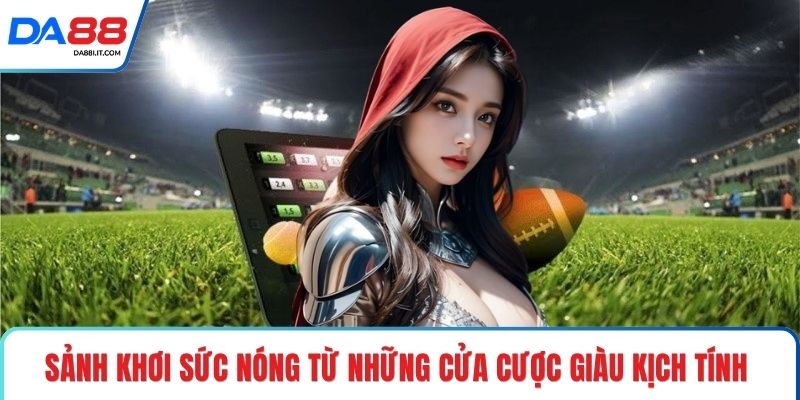 Thể Thao DA88 - Nâng Tầm Trải Nghiệm Cá Cược Bóng Đá