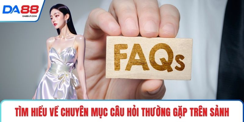 Câu Hỏi Thường Gặp DA88 – Giải Đáp Minh Bạch Thông Tin