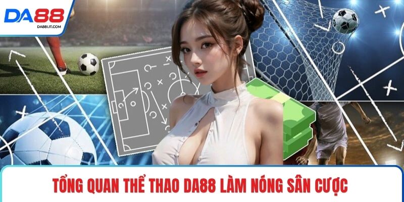 Thể Thao DA88 - Nâng Tầm Trải Nghiệm Cá Cược Bóng Đá