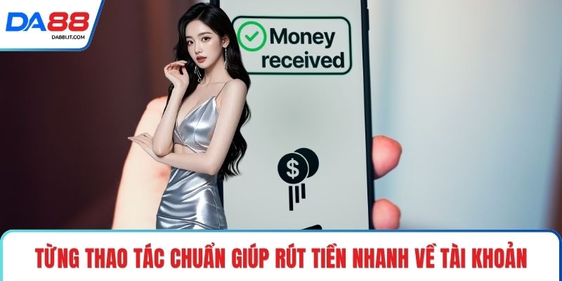 Rút Tiền DA88 Chạm Đích Lợi Nhuận Chỉ Sau Vài Thao Tác